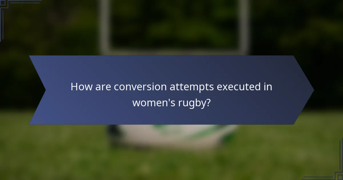 How are conversion attempts executed in women's rugby?