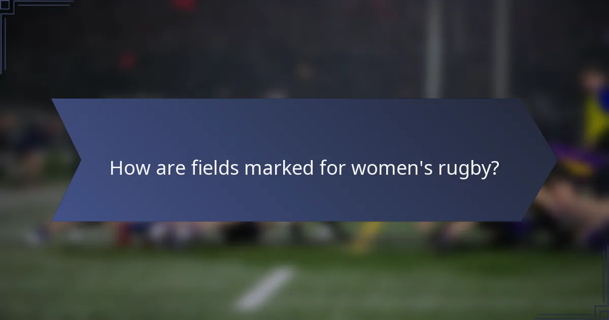 How are fields marked for women's rugby?