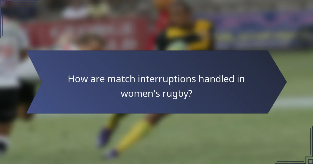 How are match interruptions handled in women's rugby?
