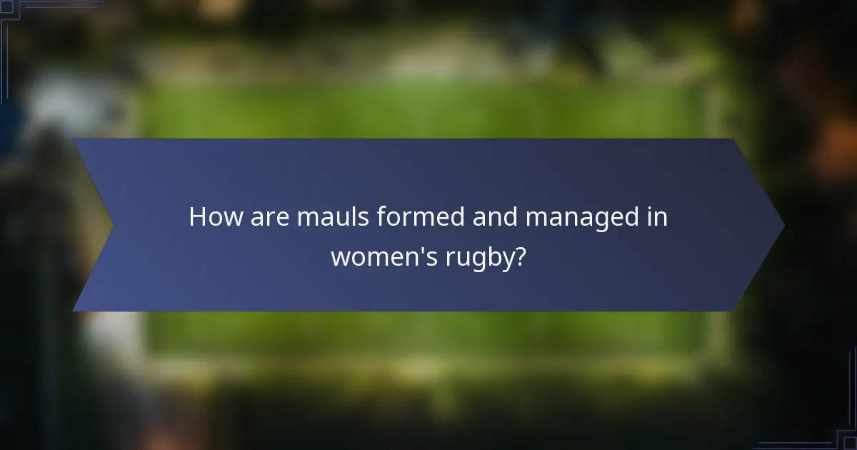 How are mauls formed and managed in women's rugby?