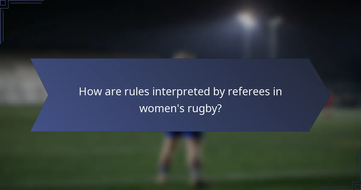 How are rules interpreted by referees in women's rugby?