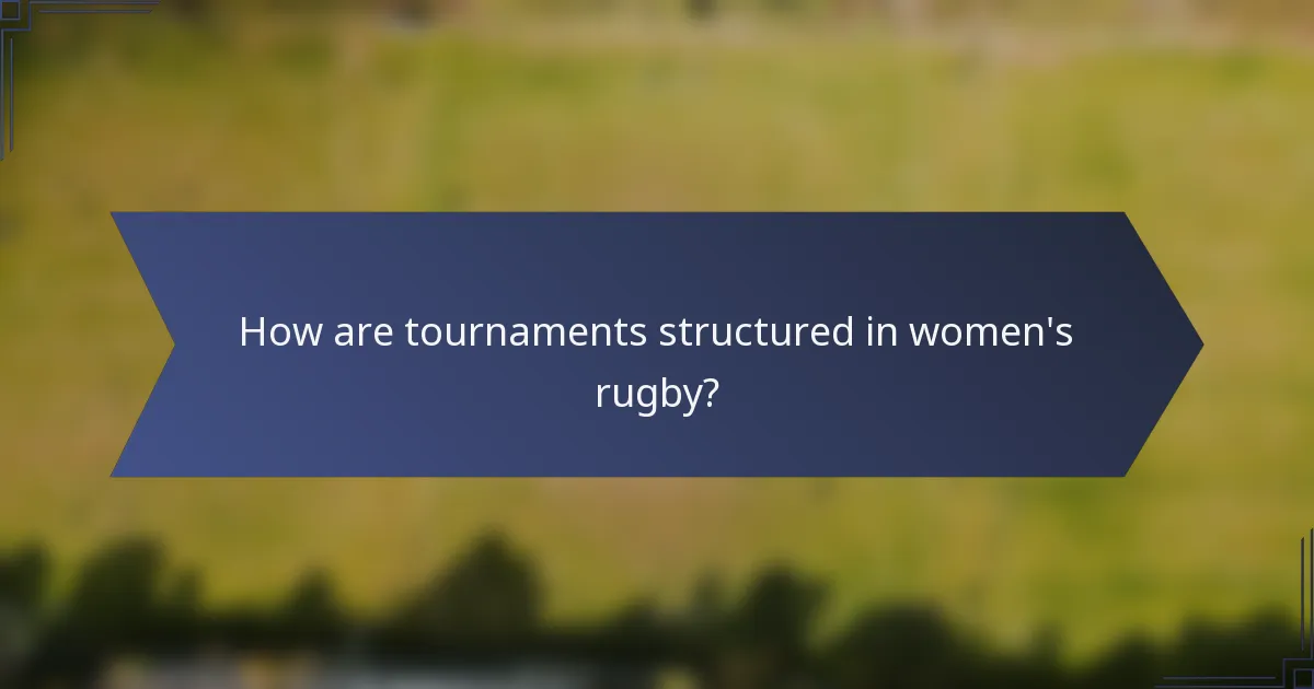How are tournaments structured in women's rugby?