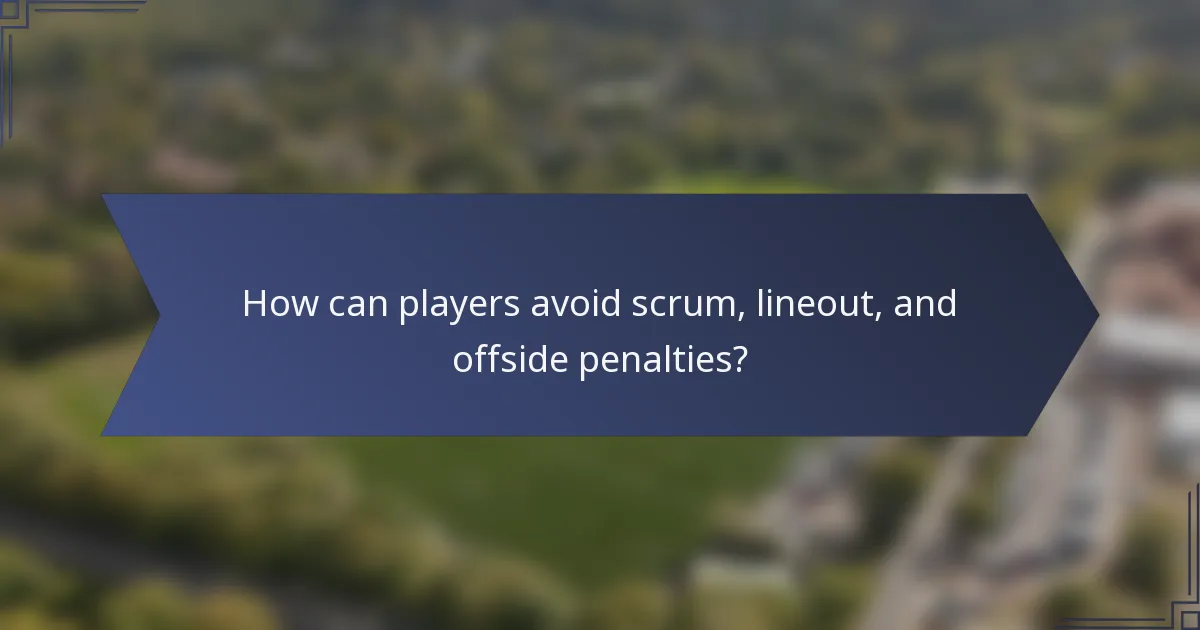 How can players avoid scrum, lineout, and offside penalties?