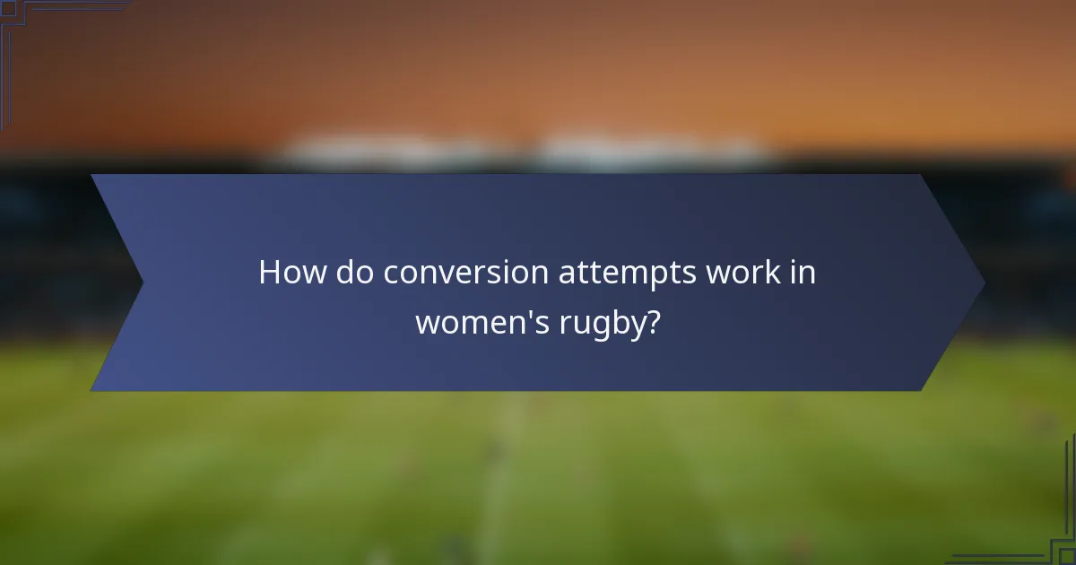 How do conversion attempts work in women's rugby?