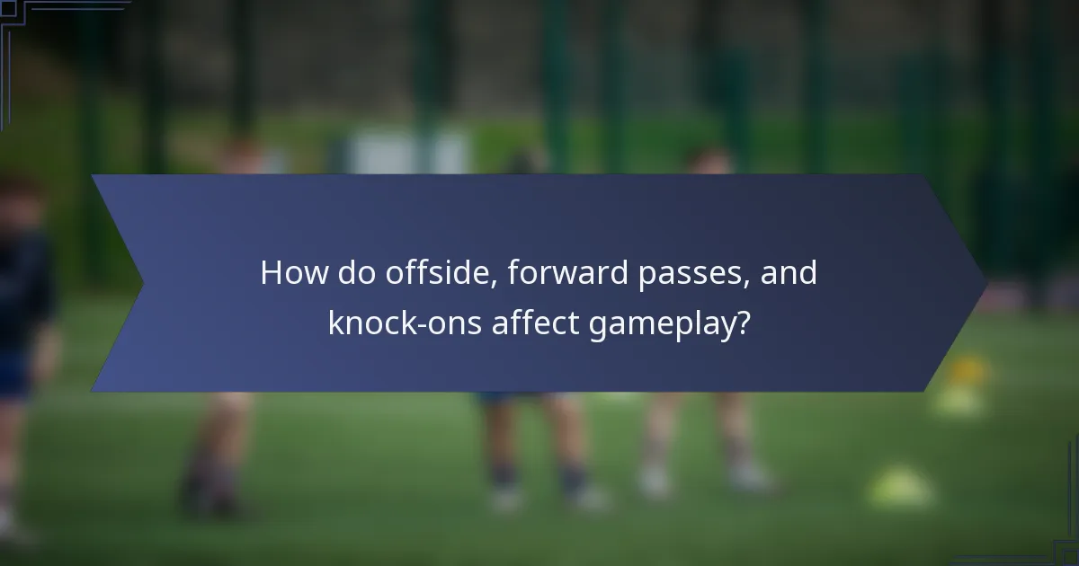 How do offside, forward passes, and knock-ons affect gameplay?
