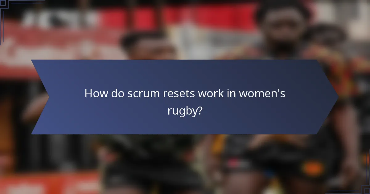 How do scrum resets work in women's rugby?