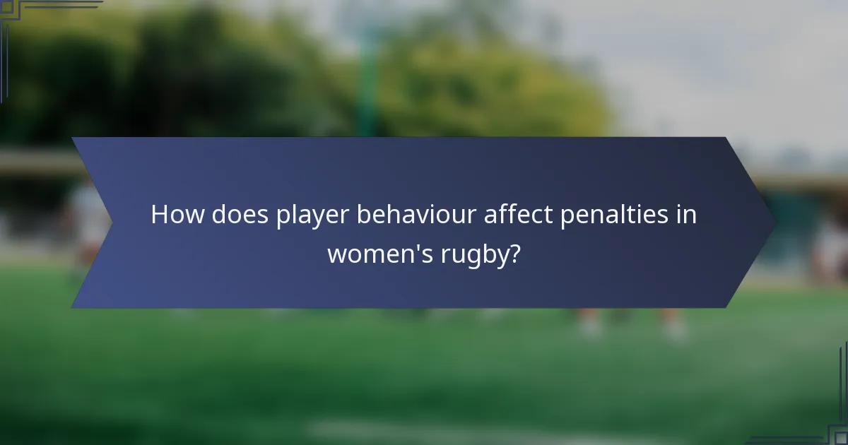 How does player behaviour affect penalties in women's rugby?