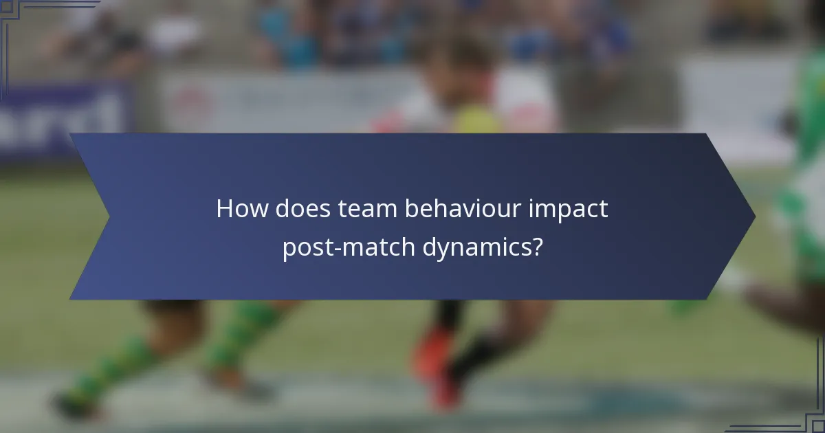 How does team behaviour impact post-match dynamics?