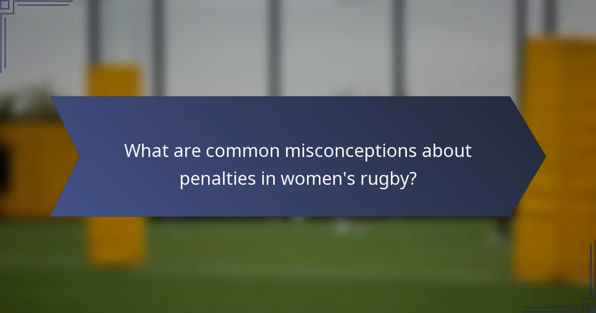 What are common misconceptions about penalties in women's rugby?