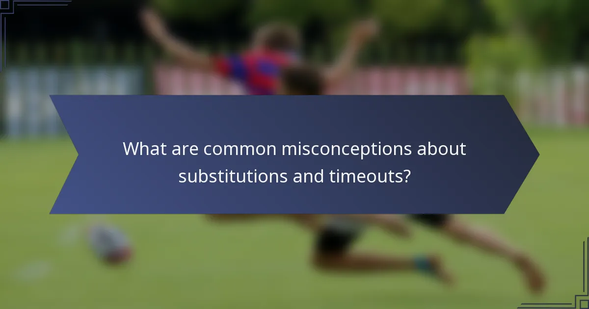 What are common misconceptions about substitutions and timeouts?