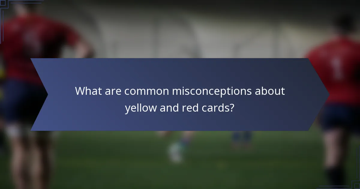 What are common misconceptions about yellow and red cards?