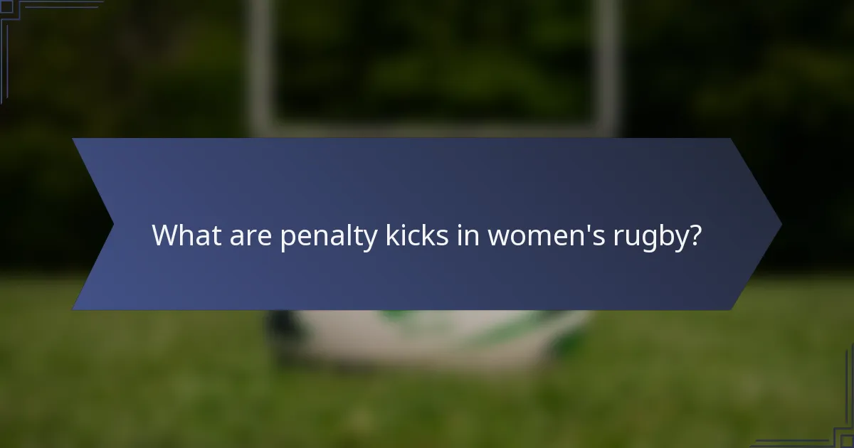 What are penalty kicks in women's rugby?