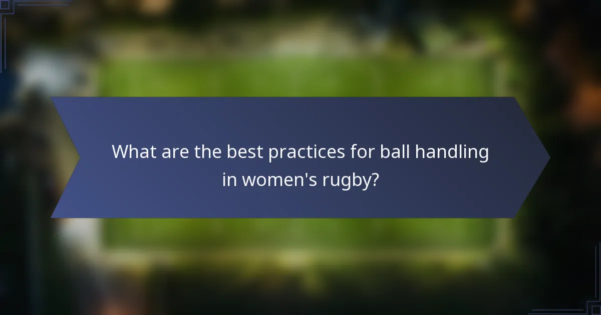 What are the best practices for ball handling in women's rugby?