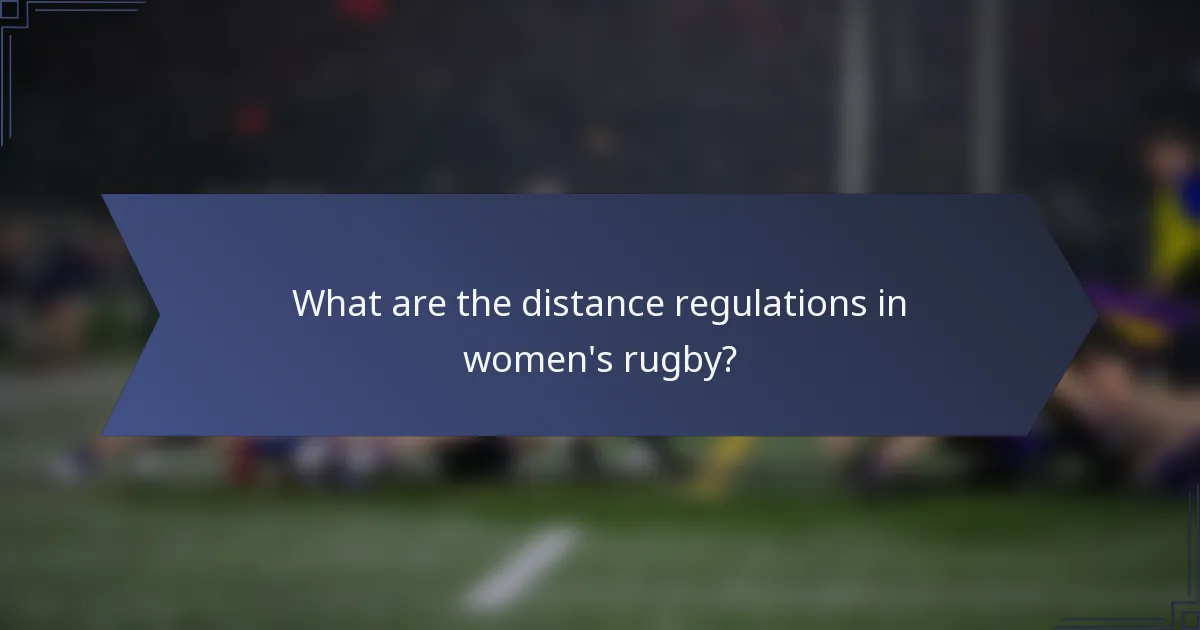 What are the distance regulations in women's rugby?