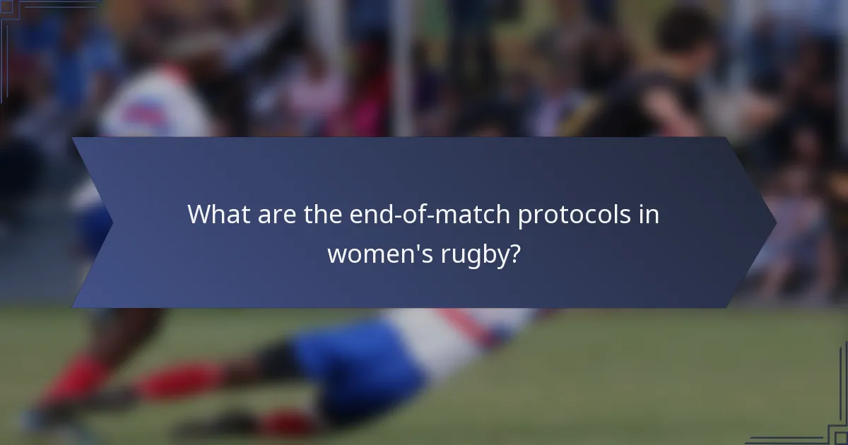 What are the end-of-match protocols in women's rugby?
