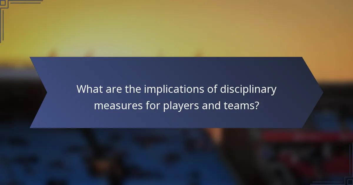 What are the implications of disciplinary measures for players and teams?
