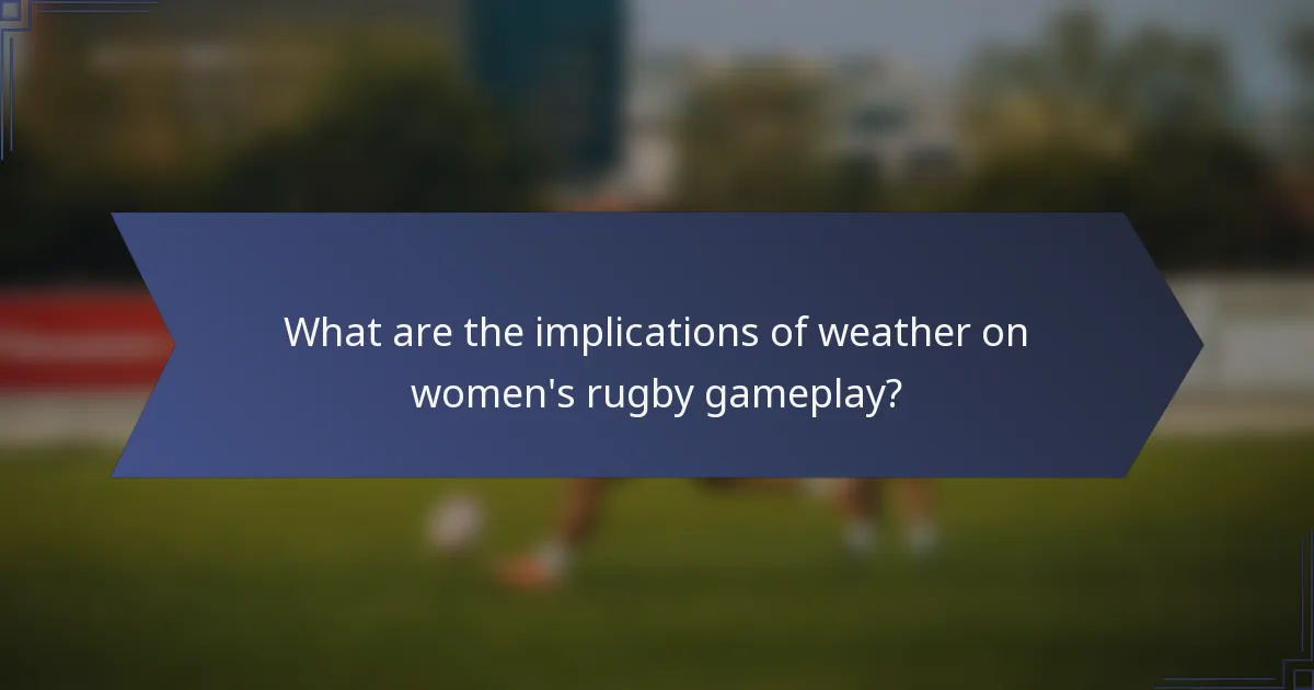 What are the implications of weather on women's rugby gameplay?