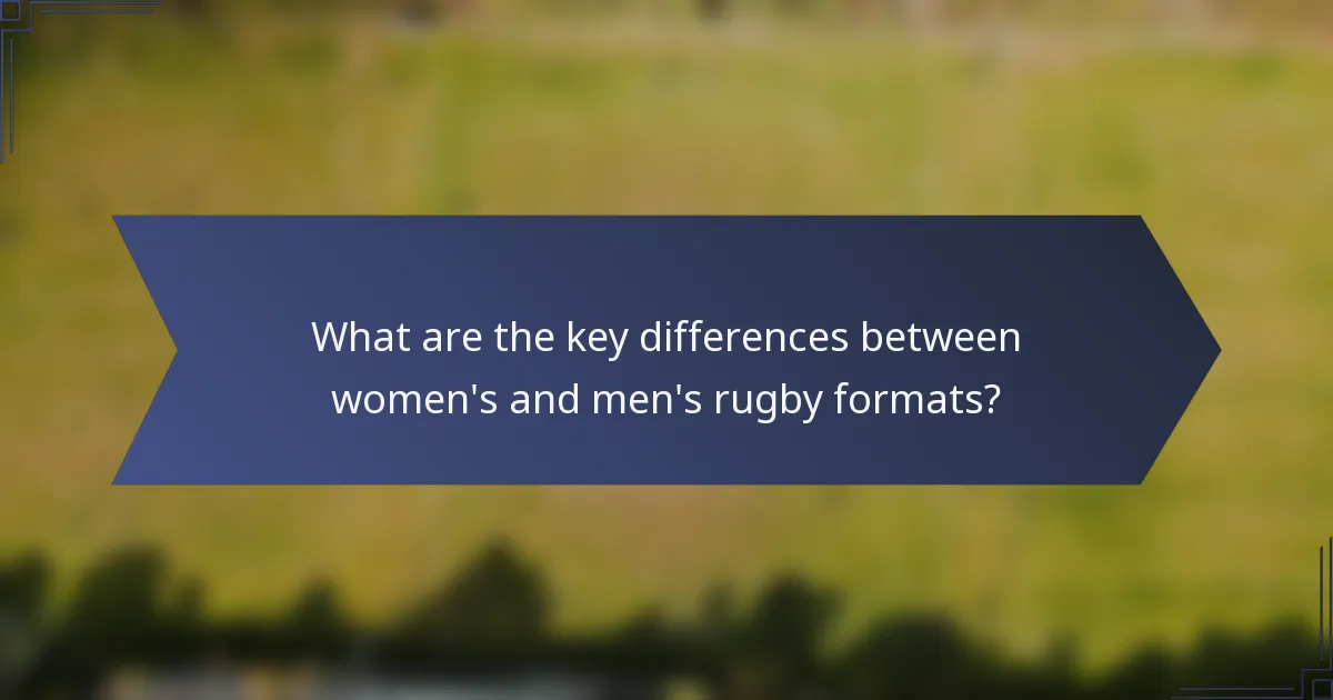 What are the key differences between women's and men's rugby formats?