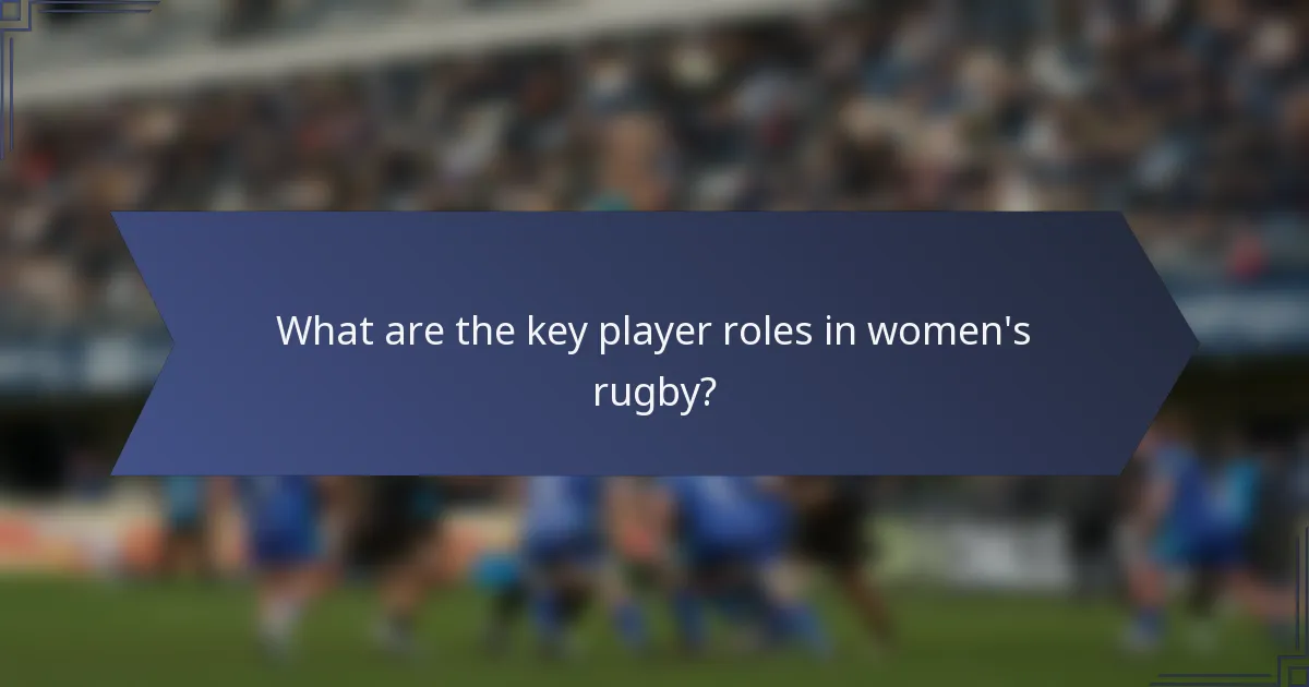 What are the key player roles in women's rugby?