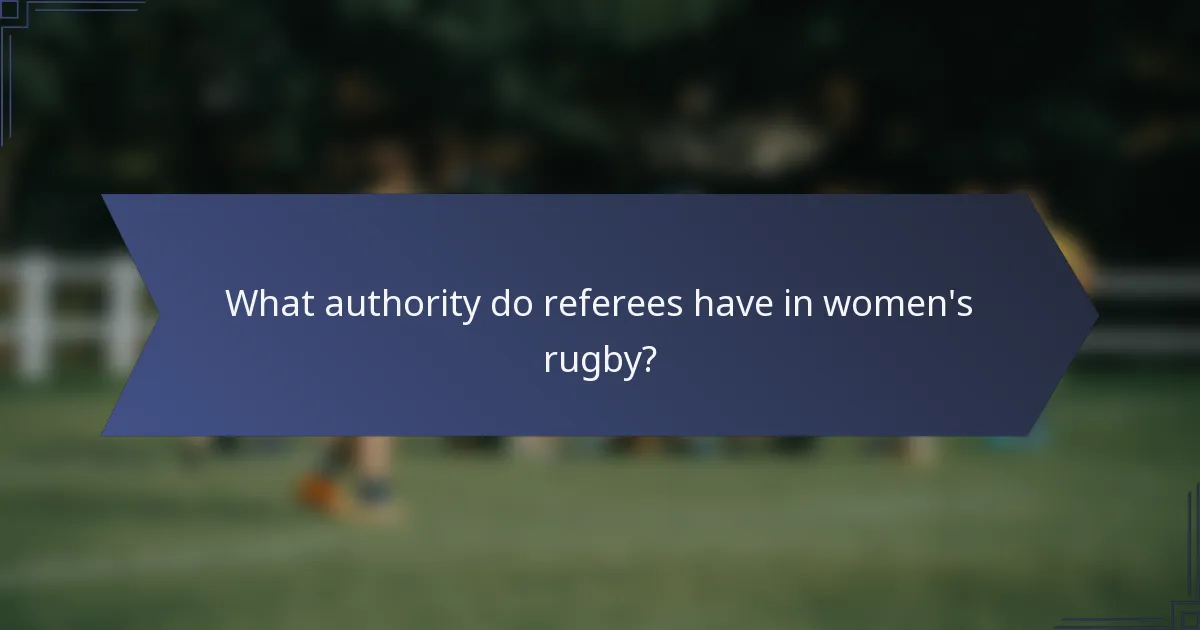 What authority do referees have in women's rugby?