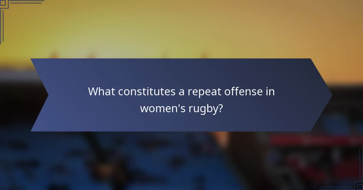 What constitutes a repeat offense in women's rugby?