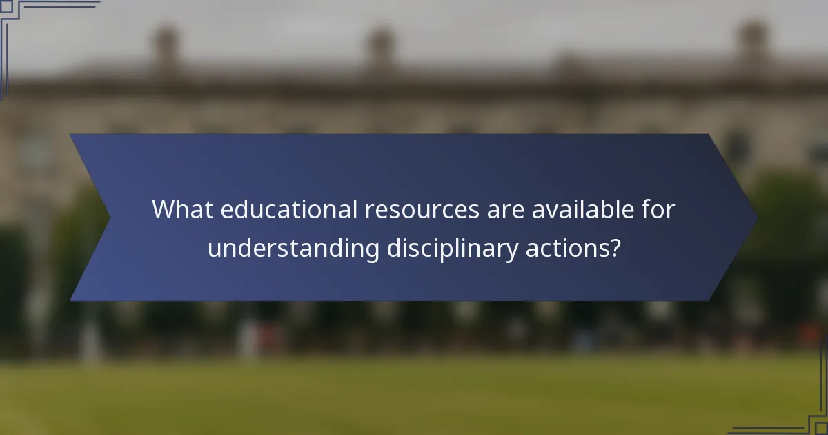 What educational resources are available for understanding disciplinary actions?