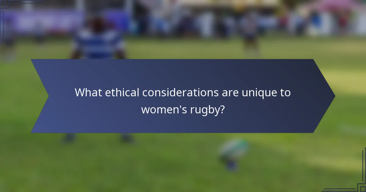 What ethical considerations are unique to women's rugby?
