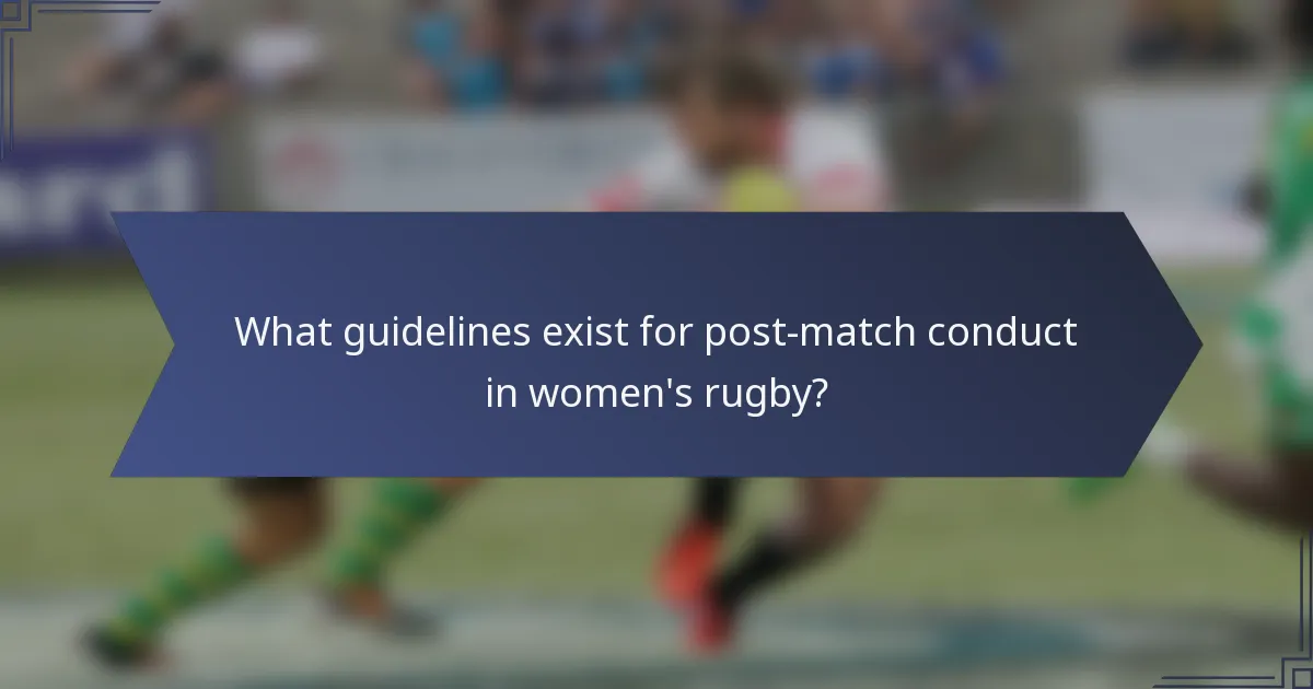 What guidelines exist for post-match conduct in women's rugby?