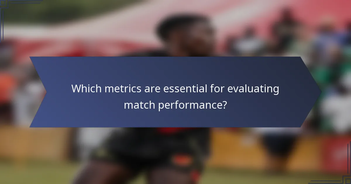 Which metrics are essential for evaluating match performance?