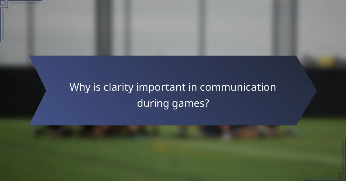 Why is clarity important in communication during games?